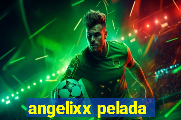 angelixx pelada